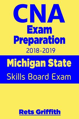 CNA Exam Preparation 2018-2019: Michigan State Skills Board Exam: CNA State Boards Exam Study guide - Griffith, Rets