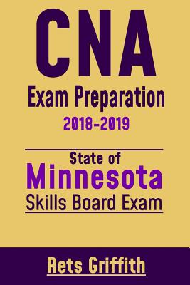 CNA Exam Preparation 2018-2019: State of Minnesota Skills BoardvExam: CNA Study guide Test Review - Griffith, Rets