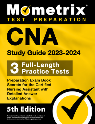 CNA Study Guide 2023-2024 - 3 Full-Length Practice Tests, Preparation Exam Book Secrets for the Certified Nursing Assistant with Detailed Answer Explanations: [5th Edition] - Bowling, Matthew (Editor)