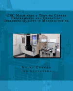 CNC Machining & Turning Center Programming and Operation: : Including Quality in Manufacturing