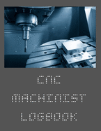 Cnc Machinist Logbook: Notebook For A CNC Operator (8.5x 11)