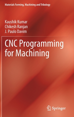 CNC Programming for Machining - Kumar, Kaushik, and Ranjan, Chikesh, and Davim, J. Paulo