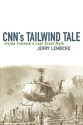 CNN's Tailwind Tale: Inside Vietnam's Last Great Myth - Lembcke, Jerry