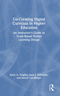 Co-Creating Digital Curricula in Higher Education: An Instructor's Guide to Team-Based Online Learning Design
