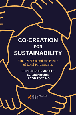Co-Creation for Sustainability: The Un Sdgs and the Power of Local Partnerships - Ansell, Christopher, and Srensen, Eva, and Torfing, Jacob