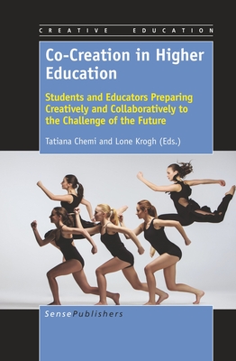 Co-Creation in Higher Education: Students and Educators Preparing Creatively and Collaboratively to the Challenge of the Future - Chemi, Tatiana