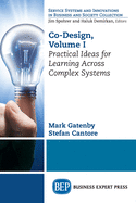 Co-Design, Volume I: Practical Ideas for Learning Across Complex Systems