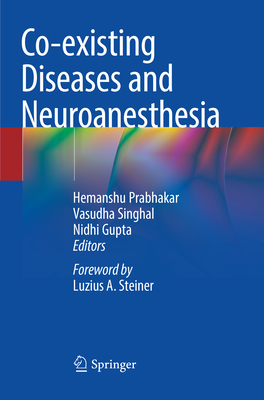 Co-Existing Diseases and Neuroanesthesia - Prabhakar, Hemanshu (Editor), and Singhal, Vasudha (Editor), and Gupta, Nidhi (Editor)