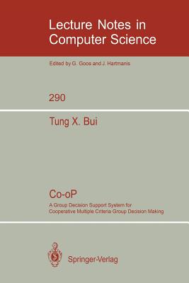 Co-Op: A Group Decision Support System for Cooperative Multiple Criteria Group Decision Making - Bui, Tung X