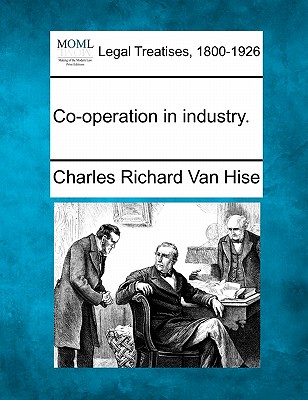 Co-Operation in Industry. - Van Hise, Charles Richard