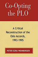 Co-Opting the PLO: A Critical Reconstruction of the Oslo Accords, 1993-1995