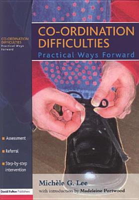 Co-Ordination Difficulties: Practical Ways Forward - Lee, Michle G, and Portwood