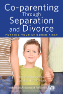 Co-Parenting Through Separation and Divorce: Putting Your Children First