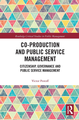 Co-Production and Public Service Management: Citizenship, Governance and Public Services Management - Pestoff, Victor