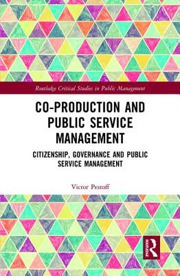 Co-Production and Public Service Management: Citizenship, Governance and Public Services Management - Pestoff, Victor