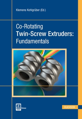 Co-Rotating Twin-Screw Extruders: Fundamentals - Kohlgrber, Klemens (Editor)