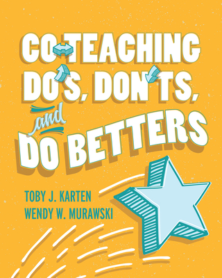 Co-Teaching Do's, Don'ts, and Do Betters - Karten, Toby J, and Murawski, Wendy W