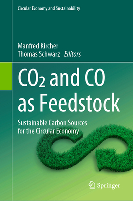 CO2 and Co as Feedstock: Sustainable Carbon Sources for the Circular Economy - Kircher, Manfred (Editor), and Schwarz, Thomas (Editor)