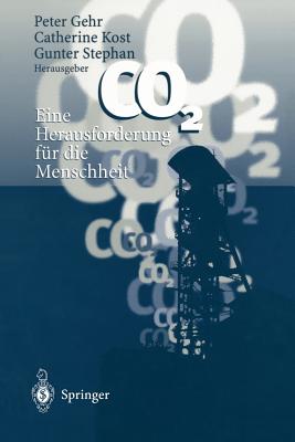 Co2 -- Eine Herausforderung Fur Die Menschheit - Gehr, Peter (Editor), and Kost, Catherine (Editor), and Stephan, Gunter (Editor)