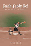 Coach, Caddy, Ref: My 50 Years in Sports