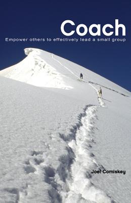Coach: Empower Others to Effectively Lead a Small Group - Comiskey, Joel, PH.D.
