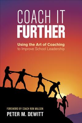 Coach It Further: Using the Art of Coaching to Improve School Leadership - DeWitt, Peter M