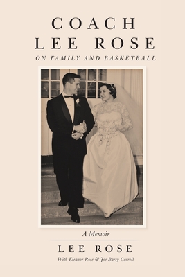 Coach Lee Rose: On Family and Basketball - Rose, Lee, and Rose, Eleanor, and Carroll, Joe Barry