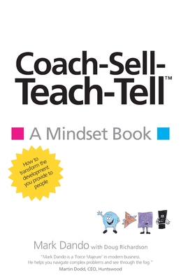 Coach-Sell-Teach-Tell (TM) - Dando, Mark, and Richardson, Doug (Contributions by)