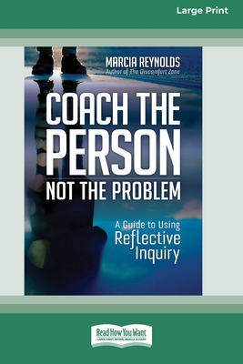 Coach the Person, Not the Problem: A Guide to Using Reflective Inquiry [Large Print 16pt] - Reynolds, Marcia