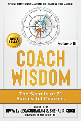 Coach Wisdom Volume III: The Secrets of 21 Successful Coaches - Jegasundaram, Divya, and Singh, Snehal