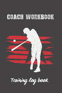 Coach Workbook: Training Log Book - Keep a Record of Every Detail of Your Baseball Team Games - Field Templates for Match Preparation and Anual Calendar Included.