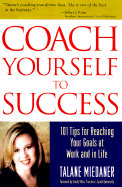 Coach Yourself to Success: 101 Tips from a Personal Coach for Reaching Your Goals at Work and in Life - Miedaner, Talane, and Vilas, Sandy (Foreword by)