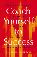Coach Yourself to Success: How to Overcome Hurdles and Set Yourself Free from Mind Traps