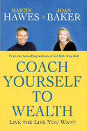 Coach Yourself to Wealth: Live the Life You Want