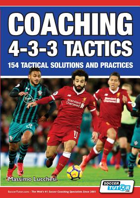 Coaching 4-3-3 Tactics - 154 Tactical Solutions and Practices - Lucchesi, Massimo