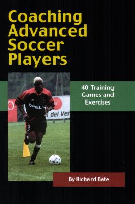 Coaching Advanced Soccer Players - Bate, Richard, Mr.