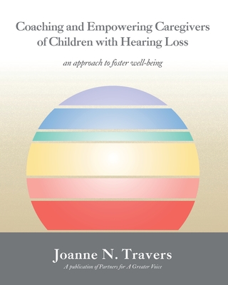 Coaching and Empowering Caregivers of Children with Hearing Loss: an approach to foster well-being - Travers, Joanne N