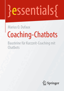 Coaching-Chatbots: Bausteine f?r Kurzzeit-Coaching mit Chatbots