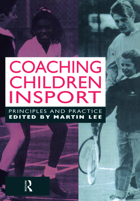 Coaching Children in Sport: Principles and Practice - Lee, Dr.