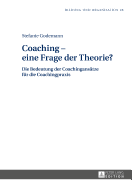 Coaching - eine Frage der Theorie?: Die Bedeutung der Coachingansaetze fuer die Coachingpraxis