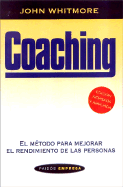 Coaching. El Metodo Para Mejorar El Rendimiento de Las Personas