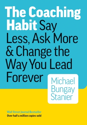 Coaching Habit - Stanier, Michael Bungay