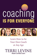 Coaching Is for Everyone: Learn How to Be Your Own Coach at Any Age