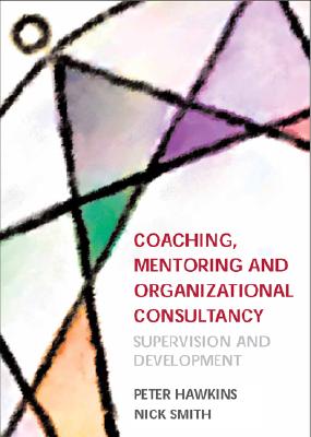 Coaching, Mentoring and Organizational Consultancy: Supervision and Development - Hawkins, Peter, and Smith, Nick