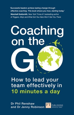 Coaching on the Go: How to lead your team effectively in 10 minutes a day - Renshaw, Phil, and Robinson, Jenny