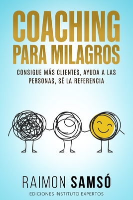 Coaching para Milagros: Consigue ms clientes, ayuda a las personas, s? la referencia - Sams?, Raimon