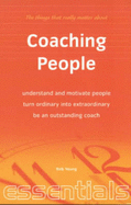 Coaching People: Understand and Motivate People, Turn Ordinary into Extraordinary, be an Outstanding Coach