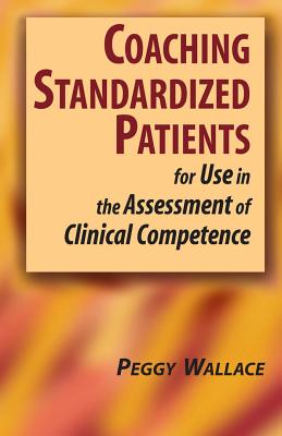 Coaching Standardized Patients: For Use in the Assessment of Clinical Competence - PhD
