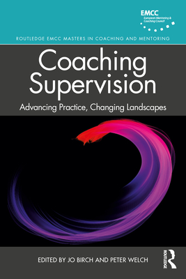 Coaching Supervision: Advancing Practice, Changing Landscapes - Birch, Jo (Editor), and Welch, Peter (Editor)