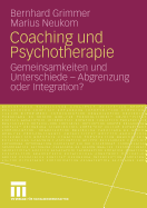 Coaching Und Psychotherapie: Gemeinsamkeiten Und Unterschiede - Abgrenzung Oder Integration?